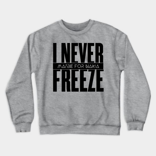 I Never Freeze Crewneck Sweatshirt by ChrisPierreArt